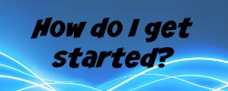 how do I get started?